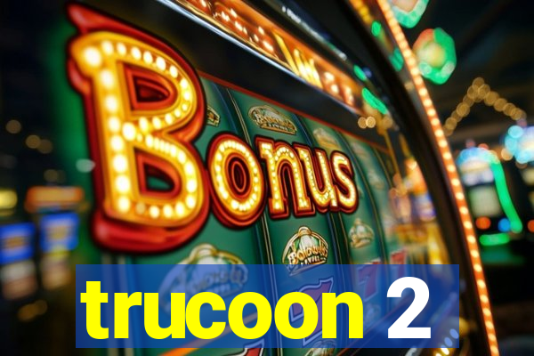 trucoon 2